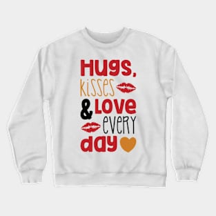 Hugs, Kisses & Love every day Crewneck Sweatshirt